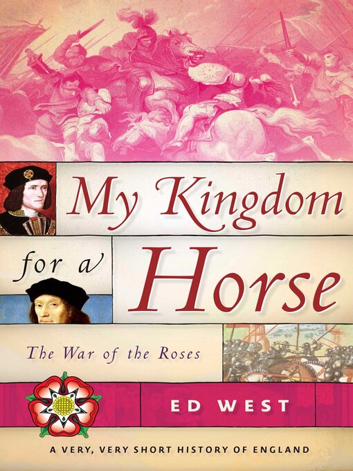 Title details for My Kingdom for a Horse: the War of the Roses by Ed West - Available